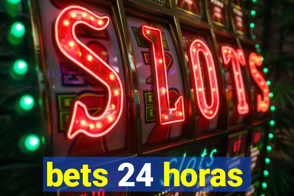 bets 24 horas